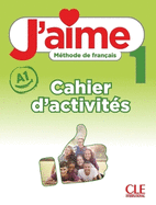 J'aime 1: Niveau A1 - Cahier d'activits