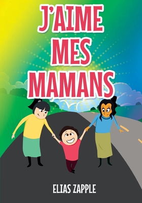 J'Aime Mes Mamans - Zapple, Elias, and Hajee Sheriff, Fardeen (Translated by), and Etorma, Crisanto (Illustrator)