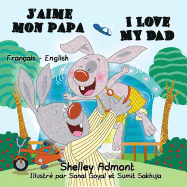 J'Aime Mon Papa I Love My Dad: French English Bilingual Edition