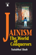 Jainism: Volume 1 - The World of Conquerors