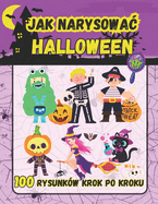 Jak Narysowac Halloween: 100 Strasznych i Zabawnych, Prostych Rysunk?w Krok po Kroku dla Dzieci