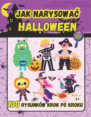 Jak Narysowac Halloween: 100 Strasznych i Zabawnych, Prostych Rysunk?w Krok po Kroku dla Dzieci - Robins, Sylvia