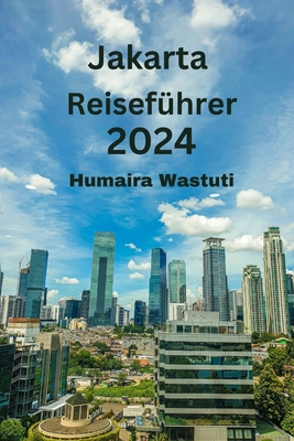 Jakarta Reisef?hrer 2024 - Wastuti, Humaira