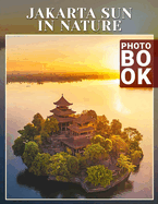 Jakarta Sun in Nature Photo Book: Experience Nature's Brilliance in Jakarta Through 40 Captivating Images of Sunlit Landscapes