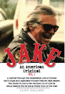Jake: An American Original. Volume I. The Life of the Legendary Biker, Bodybuilder, and Hell's Angel