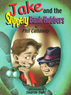 Jake and the Slippery Bank Robbers - Orca Book Publishers (Creator), and Callaway, Phil