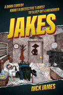 Jakes: A Dark Comedy about a Detective's Quest to Sleep Off a Hangover