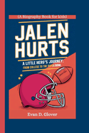 Jalen Hurts: A Little Hero's Journey: From College to the Super Bowl (A Biography Book For Kids)