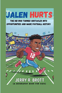 Jalen Hurts: The Kid Who Turned Obstacles into Opportunities and Made Football History (A Biography Book For Kids)