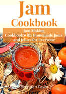 Jam Cookbook: Jam Making Cookbook with Homemade Jams and Jellies for Everyone