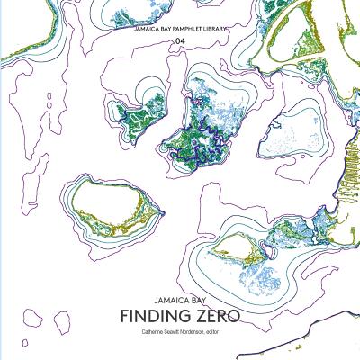 Jamaica Bay Pamphlet Library 04: Jamaica Bay Finding Zero - Seavitt Nordenson, Catherine