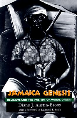 Jamaica Genesis: Religion and the Politics of Moral Orders - Austin-Broos, Diane J