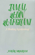 Jamal Al-Din-Al-Afghani: A Muslim Intellectual