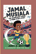 Jamal Musiala: The Golden Boot Chase: A Young Star's Story (A Biography Book For Kids)