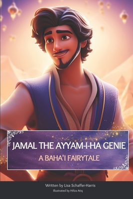 Jamal the Ayyam-I-Ha Genie: A Baha'i Fairytale - Schaffer-Harris, Lisa