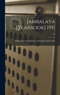 Jambalaya [yearbook] 1911; 16 - Edited by the Students of Tulane Univ (Creator)