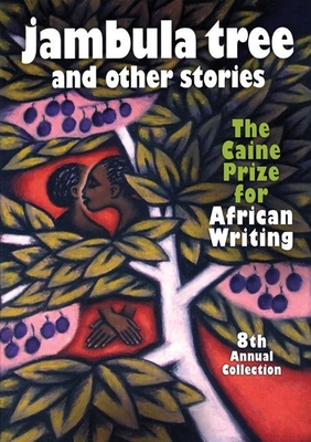 Jambula Tree and Other Stories: The Caine Prize for African Writing 8th Annual Collection - Arac de Nyeko, Monica