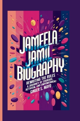 Jameela Jamil Biography: Rewriting the Rules - A Journey of Courage, Activism, and Empowerment - S Mayo, Ginger