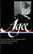 James Agee: Let Us Now Praise Famous Men / A Death in the Family / Shorter Fiction (Loa #159)