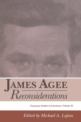 James Agee: Reconsiderations Volume 33 - Lofaro, Michael A, Dr.