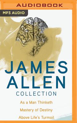James Allen Collection: As a Man Thinketh, the Mastery of Destiny, Above Life's Turmoil - Allen, James, and Roberts, Jim (Performed by), and Killavey, Jim (Performed by)