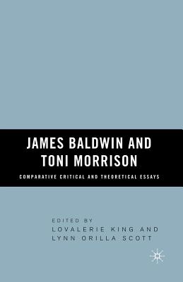 James Baldwin and Toni Morrison: Comparative Critical and Theoretical Essays - King, Lovalerie, and Scott, L