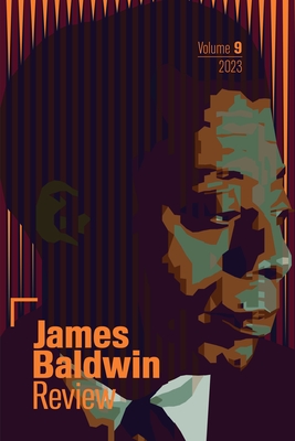 James Baldwin Review: Volume 9 - Field, Douglas (Editor), and Joyce, Justin (Editor), and McBride, Dwight (Editor)