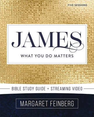 James Bible Study Guide Plus Streaming Video: What You Do Matters - Feinberg, Margaret