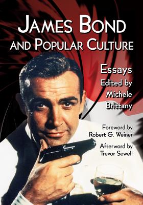 James Bond and Popular Culture: Essays on the Influence of the Fictional Superspy - Brittany, Michele (Editor)