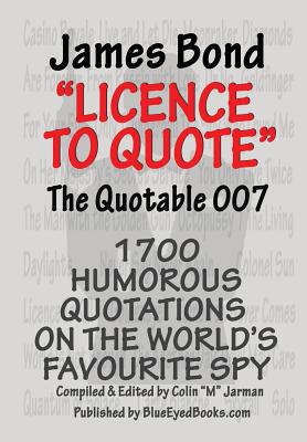 James Bond: Licence to Quote - The Quotable 007 - Jarman, Colin M. (Editor)