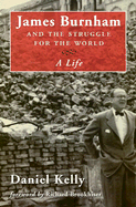 James Burnham and the Struggle for the World: A Life