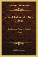 James Chalmers Of New Guinea: Missionary, Pioneer, Martyr (1902)