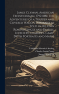 James Clyman, American Frontiersman, 1792-1881. The Adventures of a Trapper and Covered Wagon Emigrant as Told in His Own Reminiscences and Diaries. Edited by Charles L. Camp. [With Portraits and Maps.]; 1