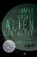James Cooke: Alien Contactee