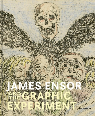 James Ensor and the Graphic Experiment - Stammis, Willemijn, and Stijnman, Ad, and Todts, Herwig