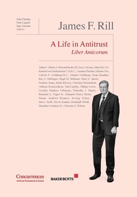 James F. Rill Liber Amicorum: A Life in Antitrust - Taladay, John (Editor), and Lugard, Paul (Editor), and Antonio, Jane (Editor)