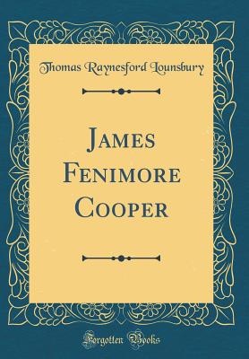 James Fenimore Cooper (Classic Reprint) - Lounsbury, Thomas Raynesford