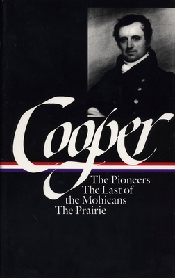 James Fenimore Cooper: The Leatherstocking Tales Vol. 1 (LOA #26): The Pioneers / The Last of the Mohicans / The Prairie - Cooper, James Fenimore, and Nevius, Blake (Editor)