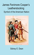 James Fenimore Cooper's Leatherstocking: Symbol of the American Nation