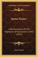 James Frazer: A Reminiscence of the Highlands of Scotland in 1843 (1873)