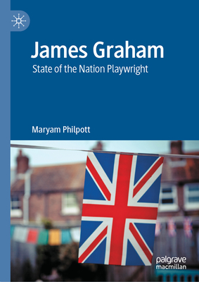 James Graham: State of the Nation Playwright - Philpott, Maryam