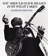 James Hamilton: You Should Have Heard Just What I Seen: The Music Photography