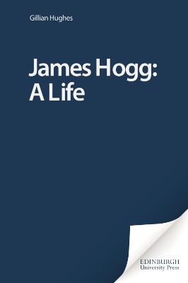 James Hogg: A Life - Hughes, Gillian, Professor