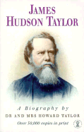 James Hudson Taylor: A Biography - Taylor, Howard, Dr., and Taylor, James H, and Taylor, Mrs Howard