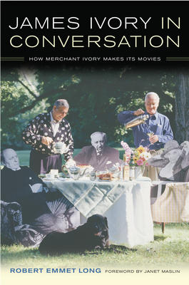 James Ivory in Conversation: How Merchant Ivory Makes Its Movies - Long, Robert Emmet, and Maslin, Janet (Foreword by)