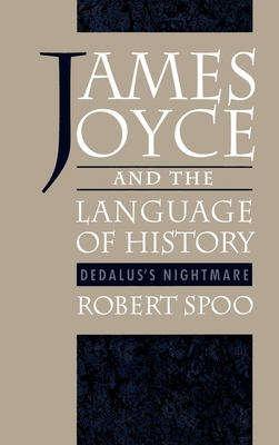 James Joyce and the Language of History: Dedalus's Nightmare - Spoo, Robert