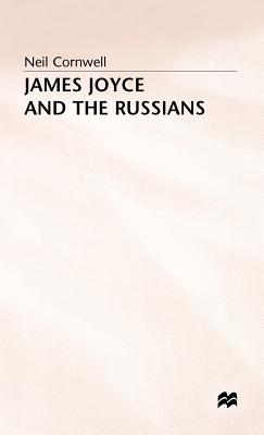 James Joyce and the Russians - Cornwell, Neil