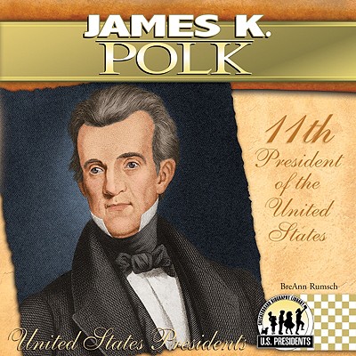 James K. Polk: 11th President of the United States - Rumsch, Breann