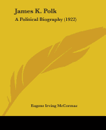 James K. Polk: A Political Biography (1922)