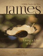 James - Living a Life of Faith: A Bible Study for Men